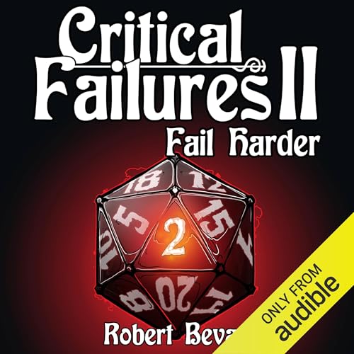 Free Audiobook: Critical Failures II: Fail Harder (Caverns and Creatures) by Robert Bevan