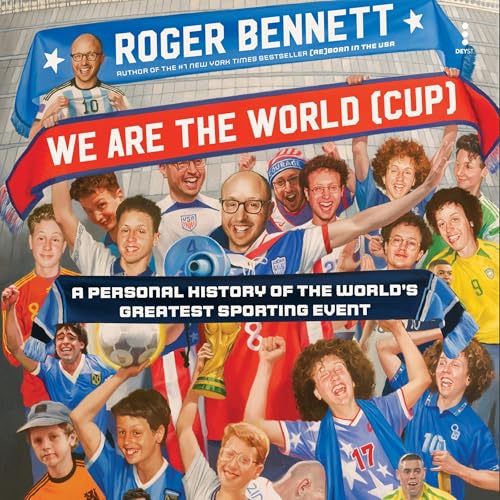 We Are the World (Cup): A Personal History of the World’s Greatest Sporting Event Audiobook