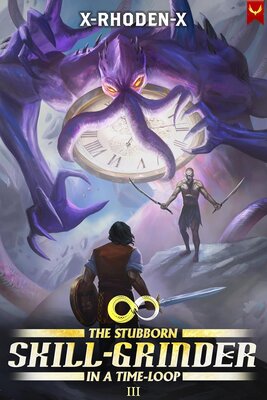 The Stubborn Skill-Grinder In a Time Loop 3 (X-RHODEN-X)