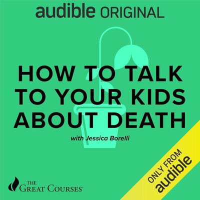 Stream How to Talk to Your Kids About Death by Jessica Borelli, The Great Courses