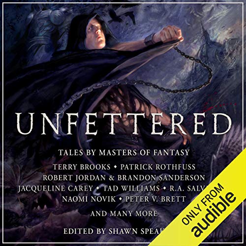 Unfettered (Terry Brooks, Patrick Rothfuss, Robert Jordan, Jacqueline Carey, R.A. Salvatore, Naomi Novik, Shawn Speakman – editor, Peter V. Brett)