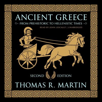 Ancient Greece: From Prehistoric to Hellenistic Times by Thomas R Martin (Audiobook)