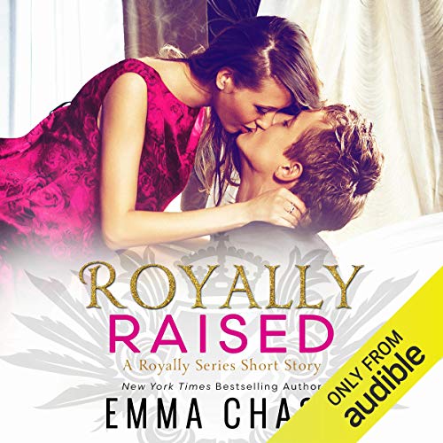 Royally Raised (The Royally Series) by Emma Chase (Audiobook)