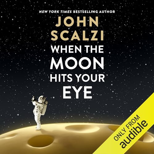 Stream When the Moon Hits Your Eye by John Scalzi