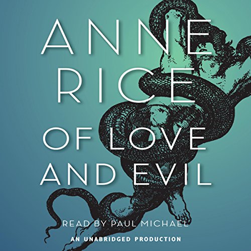 Anne Rice: Of Love and Evil (Songs of the Seraphim Series)