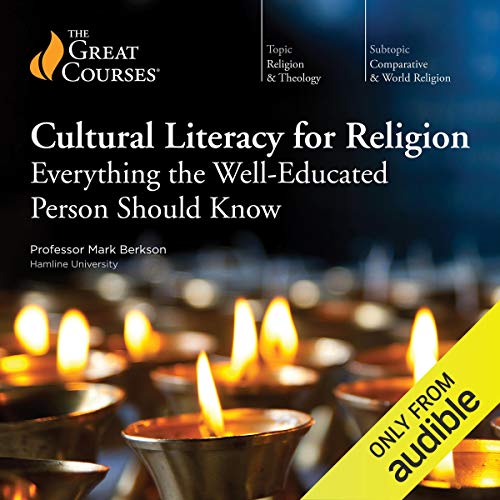 Cultural Literacy for Religion: Everything the Well-Educated Person Should Know (The Great Courses: Comparative & World Religion)