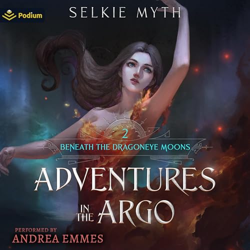 Selkie Myth: Adventures in the Argo (Beneath the Dragoneye Moons)