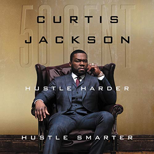 Curtis “50 Cent” Jackson: Hustle Harder, Hustle Smarter