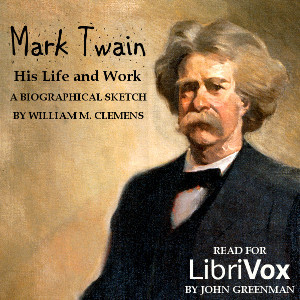 Listen to Mark Twain; his life and work. A biographical sketch