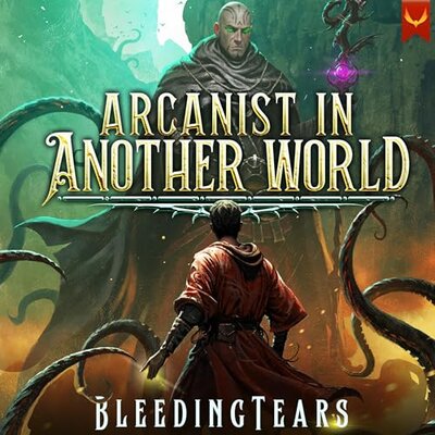 Arcanist in Another World (A LitRPG Adventure) (Bleeding Tears)