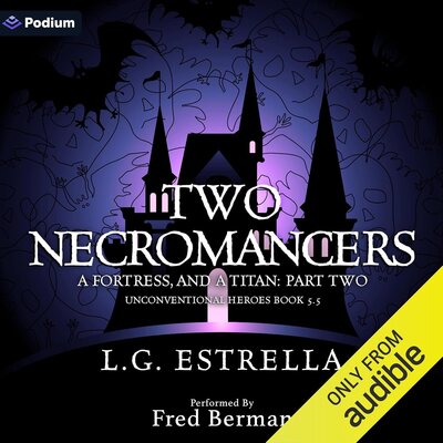 Two Necromancers, a Fortress, and a Titan: Part One & Two by L.G. Estrella (Audiobook)