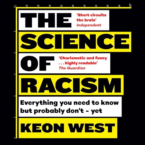 The Science of Racism: Everything you need to know but probably don’t – yet — Narrated Edition