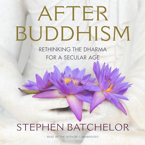 After Buddhism by Stephen Batchelor (Audiobook)