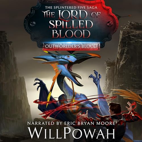 The Lord of Spilled Blood: The Splintered Five Saga (Outworlder’s Blood) by WillPowah (Audiobook)