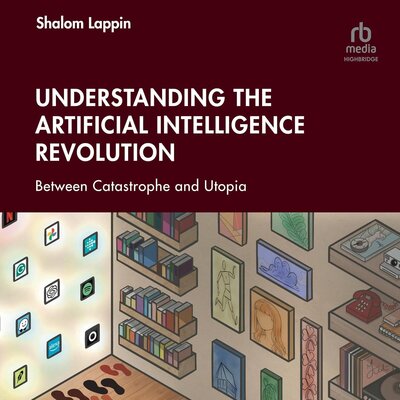 Shalom Lappin: Understanding the Artificial Intelligence Revolution: Between Catastrophe and Utopia