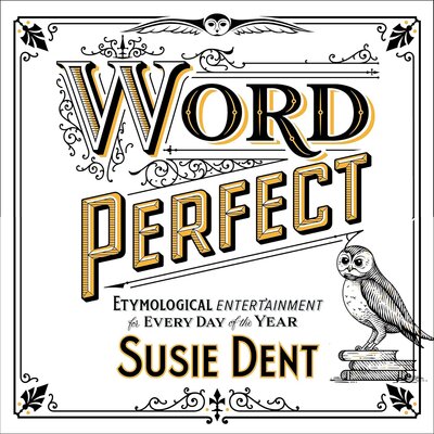 Stream Word Perfect: Etymological Entertainment For Every Day of the Year by Susie Dent