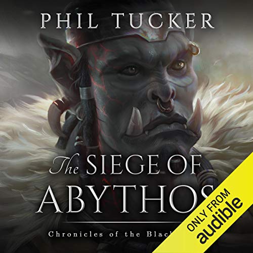 Phil Tucker: The Siege of Abythos (Chronicles of the Black Gate)