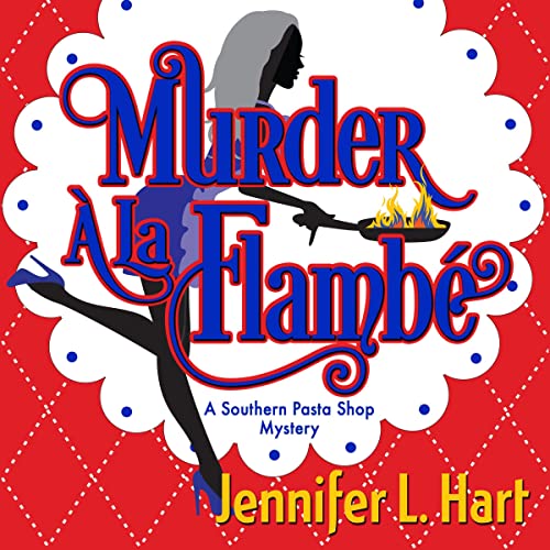 Jennifer L. Hart: Murder À La Flambé (Southern Pasta Shop)