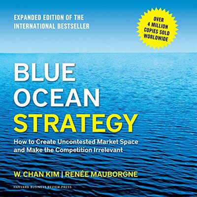 Listen to Blue Ocean Strategy, Expanded Edition – How to Create Uncontested Market Space and Make the Competition Irrelevant – W. Chan Kim , Renee Mauborgne