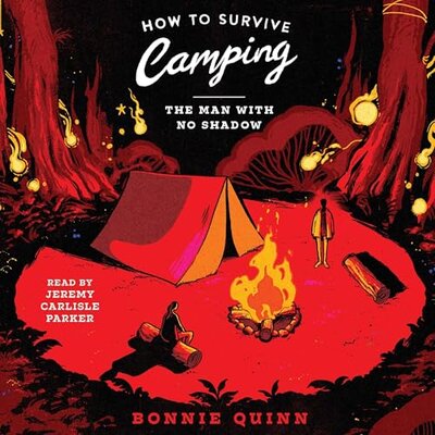 Stream How to Survive Camping: The Man With No Shadow by Bonnie Quinn