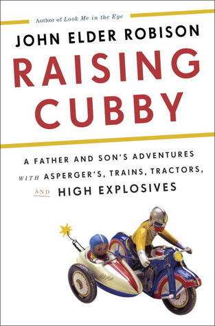 Raising Cubby: A Father and Son’s Adventures with Asperger’s, Trains, Tractors, and High Explosives Audiobook