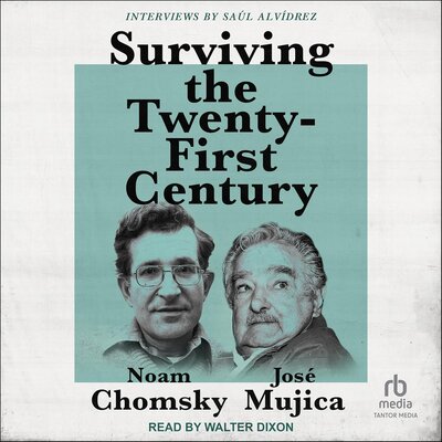Surviving the 21st Century by Noam Chomsky, José Mujica, Saúl Alvídrez (Audiobook)