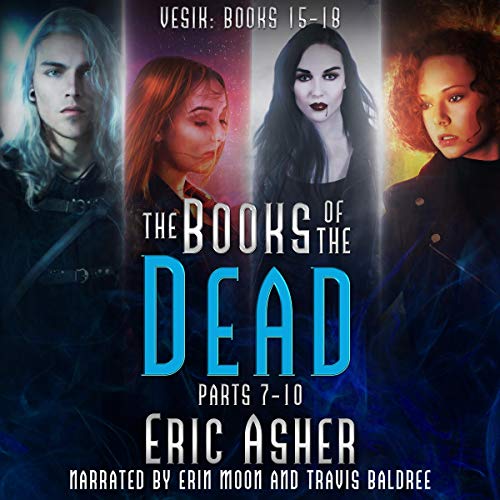 The Books of the Dead, Parts 7-10: Vesik 15-18 by Eric Asher (Audiobook)
