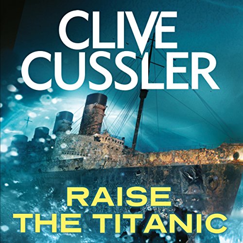 Raise the Titanic (Dirk Pitt Adventures) (Clive Cussler)