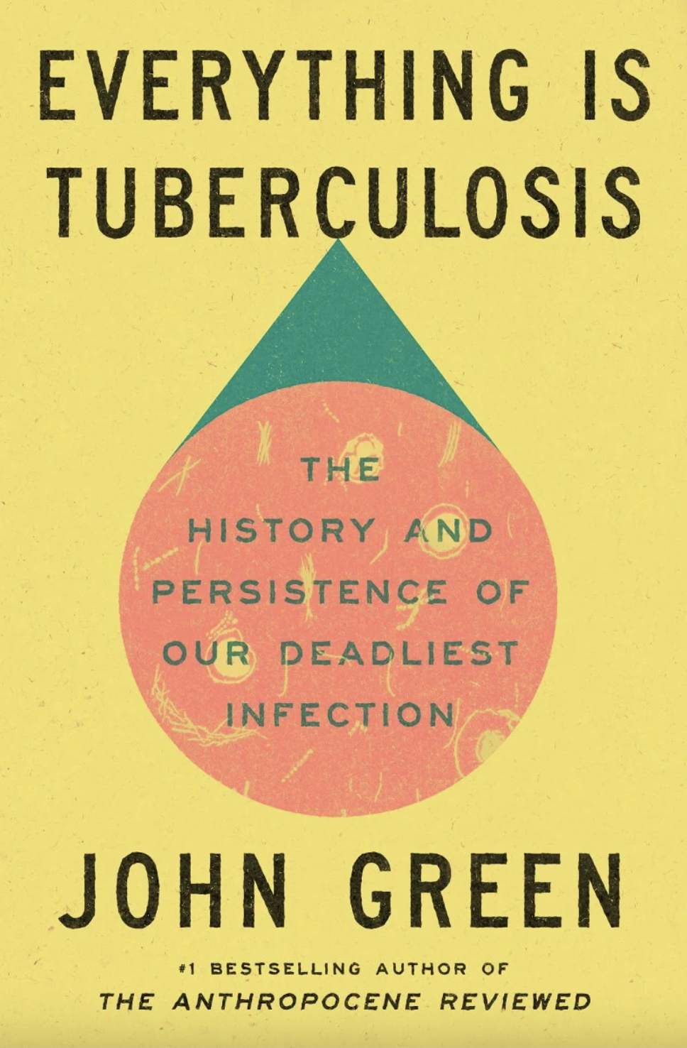 John Green: Everything Is Tuberculosis: The History and Persistence of Our Deadliest Infection