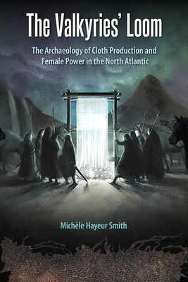 Listen to The Valkyries’ Loom: The Archaeology of Cloth Production and Female Power in the North Atlantic