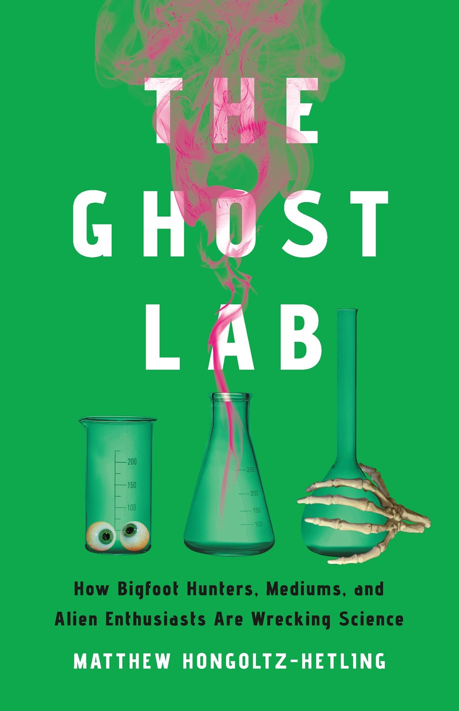 Free Audiobook: The Ghost Lab: How Bigfoot Hunters, Mediums, and Alien Enthusiasts Are Wrecking Science by Matthew Hongoltz-Hetling