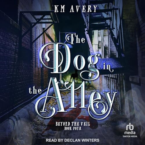 The Dog in the Alley (Beyond the Veil) (KM Avery)