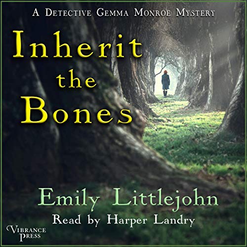 Emily Littlejohn: Inherit the Bones (A Detective Gemma Monroe Mystery)