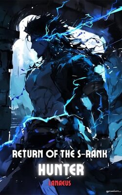 Return of the S-Rank Hunter: A LitRPG Apocalypse Adventure (Lanaeus)