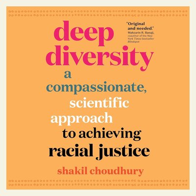 Deep Diversity: A Compassionate, Scientific Approach to Achieving Racial Justice by Shakil Choudhury (Audiobook)