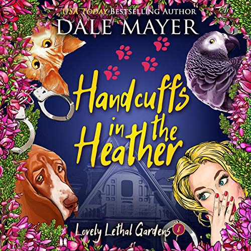 Handcuffs in the Heather (Lovely Lethal Gardens) (Dale Mayer)