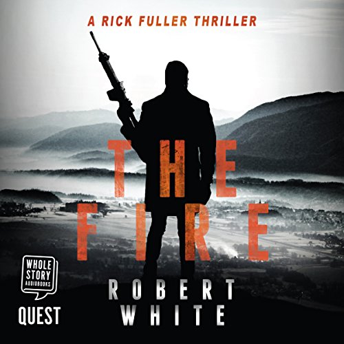 The Fire (A Rick Fuller Thriller) (Robert White)