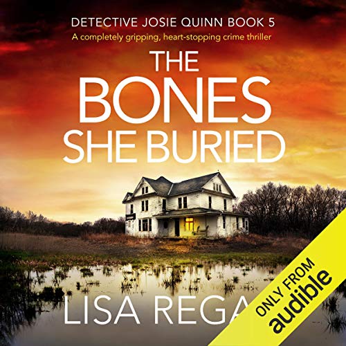 The Bones She Buried: A Completely Gripping, Heart-Stopping Crime Thriller (Detective Josie Quinn) — Narrated Edition