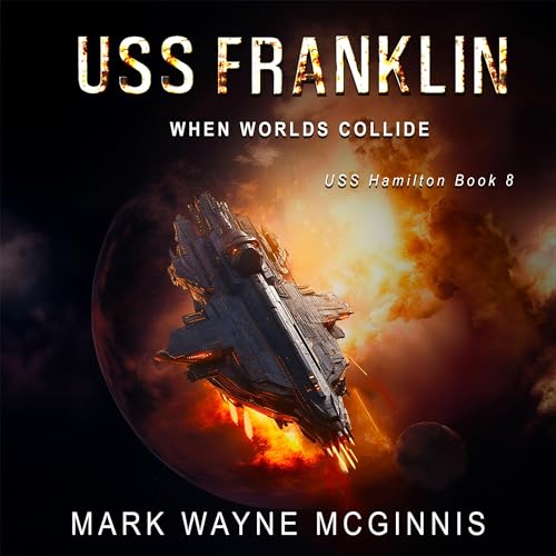 Mark Wayne McGinnis: USS Franklin: When Worlds Collide (USS Hamilton)