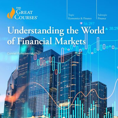 Understanding the World of Financial Markets by Connel Fullenkamp, The Great Courses (Audiobook)
