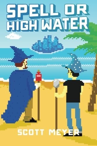 Scott Meyer: Spell or High Water (Magic 2.0)