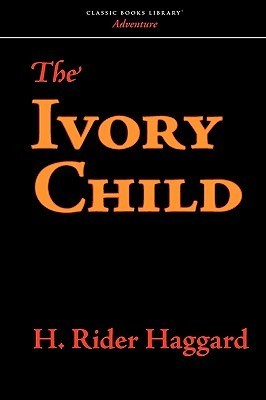 H.Rider Haggard: The Ivory Child