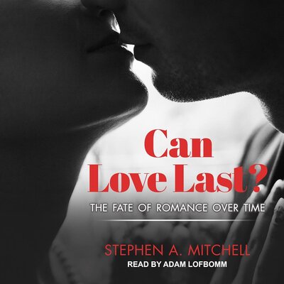 Free Audiobook: Can Love Last?: The Fate of Romance over Time by Stephen A. Mitchell