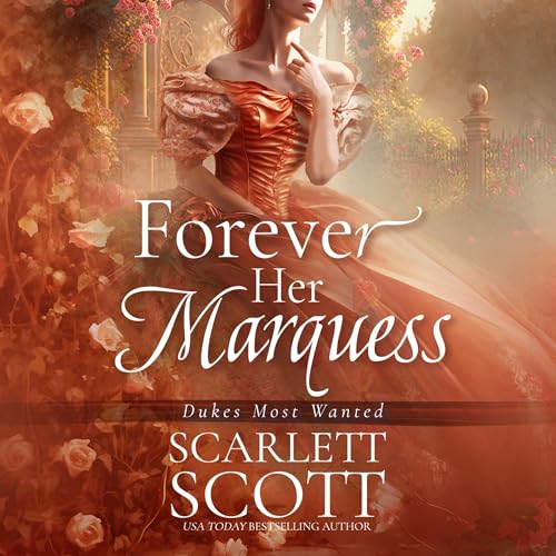 Scarlett Scott: Forever Her Marquess (Dukes Most Wanted)