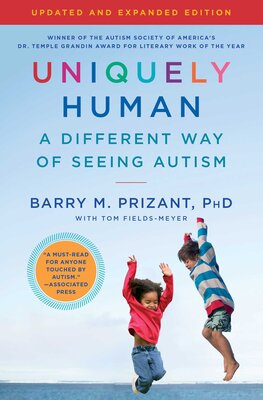 Uniquely Human: Updated and Expanded: A Different Way of Seeing Autism (Barry M. Prizant PhD, Tom Fields-Meyer – contributor)