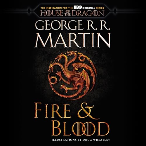 Free Audiobook: Fire & Blood (HBO Tie-in Edition) (The Targaryen Dynasty: The House of the Dragon) by George R. R. Martin