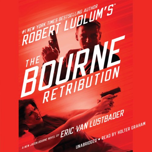 Robert Ludlum’s (TM) The Bourne Retribution (Jason Bourne Series) — Narrated Edition