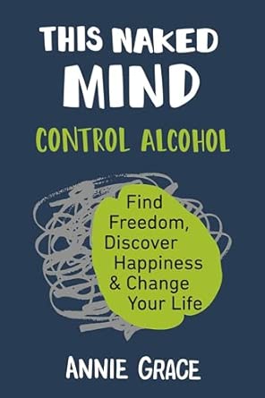 This Naked Mind Control Alcohol, Find Freedom, Discover Happiness & Change Your Life
