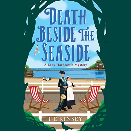 Free Audiobook: Death Beside the Seaside (A Lady Hardcastle Mystery) by T E Kinsey