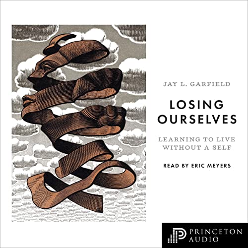 Jay L. Garfield: Losing Ourselves: Learning to Live Without a Self